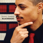 JOSE JAMES - BLACKMAGIC