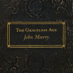 JOHN MURRY - GRACELESS AGE THE