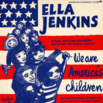 ELLA JENKINS - WE ARE AMERICAS CHILDREN