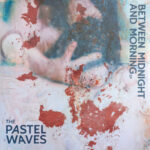 PASTEL WAVES THE - BETWEEN MIDNIGHT AND MORNING E