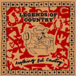 LEGENDS OF COUNTRY - Anything But Country