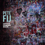 PETE FIJ - LOVES COMING BACK