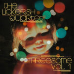 LICKERISH QUARTETTHE - THREESOME VOL.1