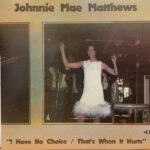 Johnnie Mae Matthews - I Have No Choice / That's When It Hurts