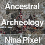 Nina Pixel - Ancestral Archeology