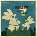 L'ENTOURLOOP - CHICKENS IN YOUR TOWN