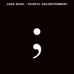 JANA RUSH - Painful Enlightenment