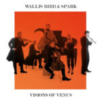 WALLIS BIRD / SPARK - Visions Of Venus