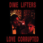 DIME LIFTERS - LOVE CORRUPTED