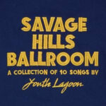 YOUTH LAGOON - SAVAGE HILLS BALLROO