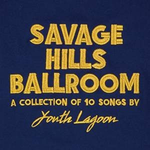 FP15101.jpg YOUTH LAGOON - SAVAGE HILLS BALLROO - Image 1