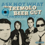 TREMOLO BEER GUT THE - ASK NOT WHAT THE TREMOLO BEER
