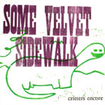 SOME VELVET SIDEWALK - CRITTERS ENCORE