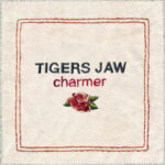 TIGERS JAW - CHARMER