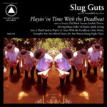 SLUG GUTS - PLAYIN' IN TIME WITH THE DEADBEAT