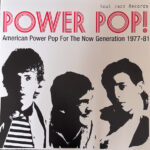 SOUL JAZZ RECORDS PRESENTS - POWER POP! AMERICAN POWER POP FOR THE NOW GENE