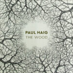 PAUL HAIG - WOOD THE