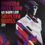 Various Artists - Remixed With Love by Dave Lee (Selected Works)